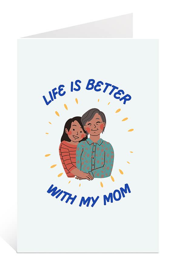 Download Free Printable Mother's Day Card: Life is Better With My Mom