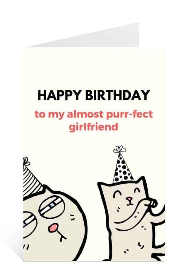 Download this birthday cards to print for free: Happy Birthday To My Almost Purr-fect Girlfriend